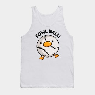 Fowl Ball Funny Sports Pun Tank Top